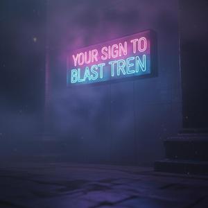 Your sign to blast tren