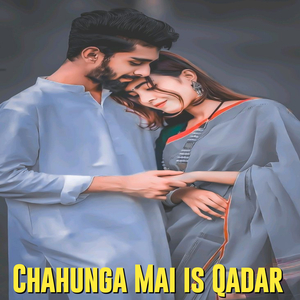 Chahunga Mai Is Qadar