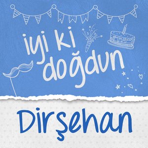 Doğum Günün Kutlu Olsun Dirşehan