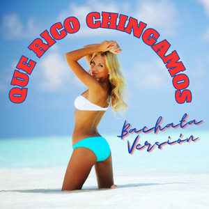 Que Rico Chingamos - Bachata Versión (Remix)