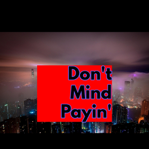 Don't Mind Payin'