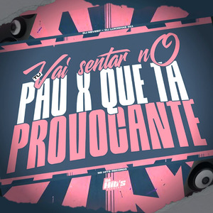 Tu Vai Sentar no Pau x Que ta Provocante
