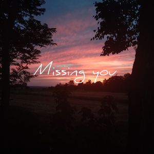 Missing you