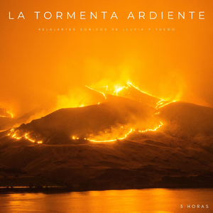 La Tormenta Ardiente: Relajantes Sonidos De Lluvia y Fuego - 3 Horas