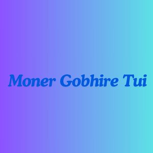Moner Gobhire Tui