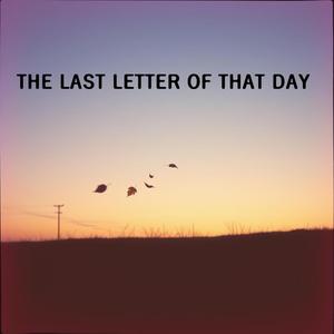 THE LAST LETTER OF THAT DAY