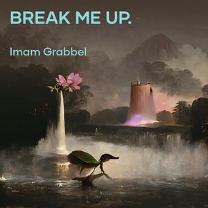 Break Me Up.