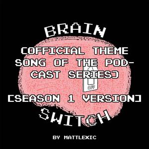 Brain Switch (Official Theme Song Of The Podcast Series) (Season 1 Version)