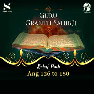 Sehaj Path Sri Guru Granth Sahib Ji - Ang 126 to 150