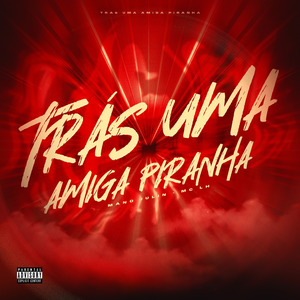 TRÁS UMA AMIGA PIRANHA