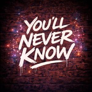 You'll never know