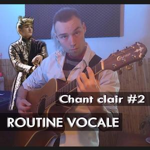 Routine Vocale (Chant clair #2)