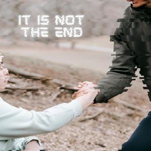 It is Not the End