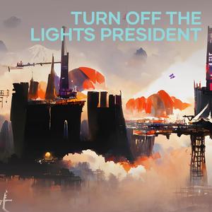 Turn off the Lights President