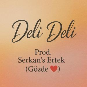 Deli Deli (Prod. Serkan’s Ertek(Gözde)