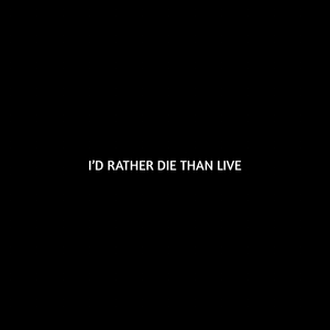 Id Rather Die Than Live
