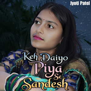 Keh Daiyo Piya Se Sandesh