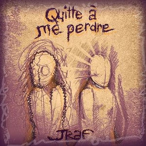 Quitte à me perdre