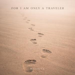 For I Am Only A Traveler