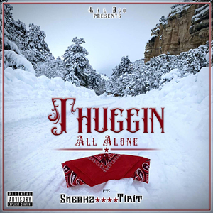 Thuggin All Alone (feat. Sneakz & Tibit)