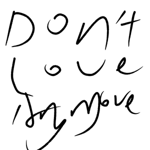 DONT LOVE ANYMORE