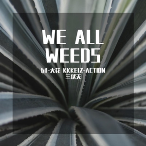 WE ALL WEEDS