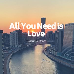 All You Need Is Love