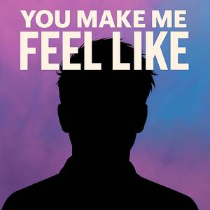 You make Me Feel Like (feat. Chelsea Teel)