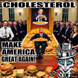 CHOLESTEROL (MAKE AMERICA GREAT AGAIN)