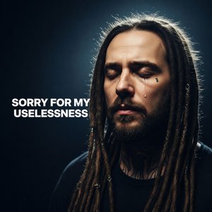 Sorry for My Uselessness