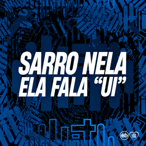 Sarro Nela Ela Fala Ui