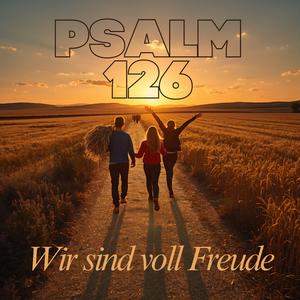 Psalm 126 (Wir sind voll Freude)