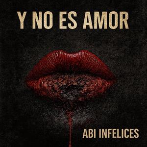 Y no es amor (Abi INFZ)