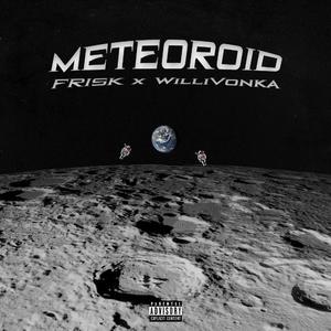 Meteoroid (feat. Willivonka)