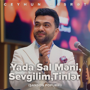 Yada Sal Məni / Sevgilim / Tinlər (Şanson Popurri)