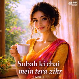Subah ki chai mein tera zikr