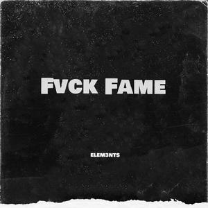 Fvck Fame (feat. ELEM3NTS)