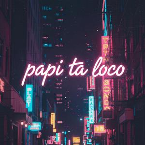 Papi ta loco