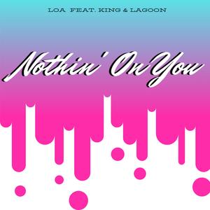 Nothin' on You (feat. King & Lagoon)