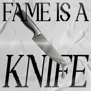 Fame Is a Knife