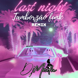 Last Night (Tamborzão Funk Remix)