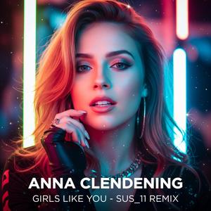 Girls Like You (feat. Anna Clendening) (Remix)