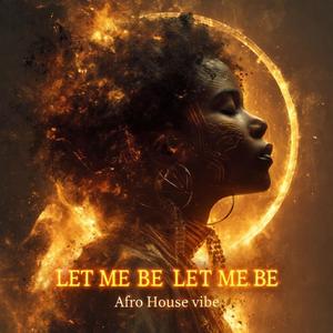 LET ME BE LET ME BE (Afro House )