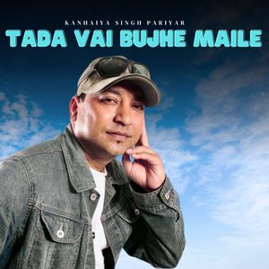 TADA VAI BUJHE MAILE