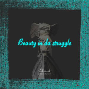 Beauty in da struggle