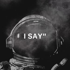 I SAY