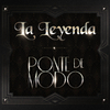 La Leyenda - Ponte de Modo