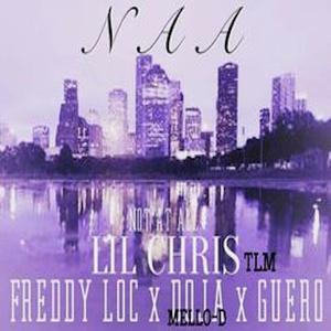 NAA (feat. Lil Chris Tlm, Doja Mello-D, Freddy Loc & Guero)