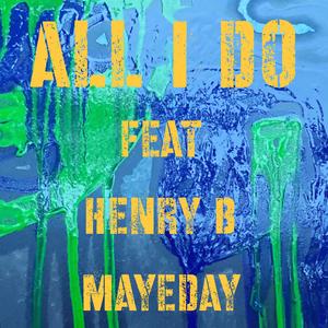 All I Do (feat. Henry B & Mayeday)