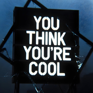 You think you're cool (but you're not)